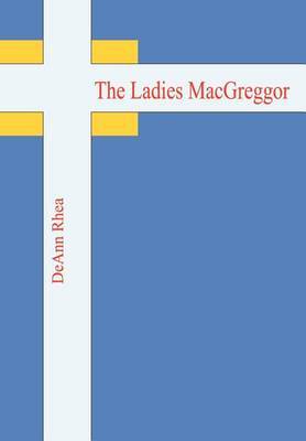 The Ladies Macgreggor on Hardback by DeAnn Rhea