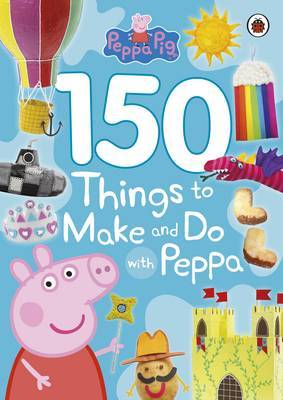 Peppa Pig: 150 Things to Make and Do with Peppa by Peppa Pig image