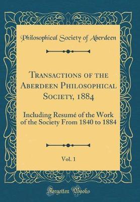 Transactions of the Aberdeen Philosophical Society, 1884, Vol. 1 by Philosophical Society of Aberdeen image