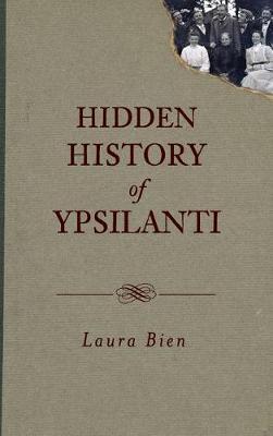 Hidden History of Ypsilanti by Laura Bien image