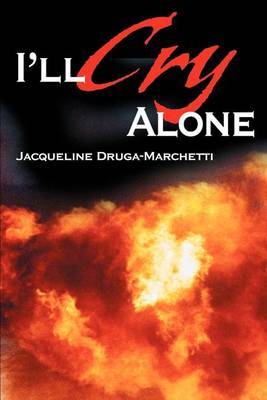 I'll Cry Alone: One Woman's Journey Through Heartache and Hope by Jacqueline Druga-Marchetti image