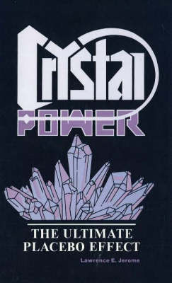 Crystal Power: The Ultimate Placebo Effect by Lawrence E. Jerome image