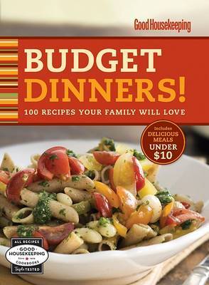 Good Housekeeping Budget Dinners!: 100 Recipes Your Family Will Love image