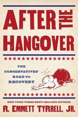 After the Hangover: The Embarrassing Fall and Coming Ascendancy of American Conservatism by R Emmett Tyrrell, JR. image
