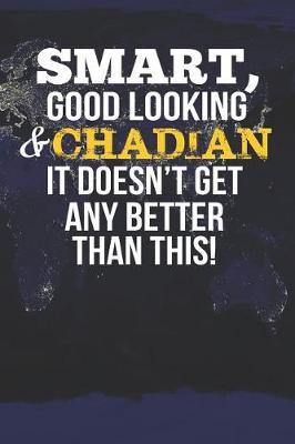 Smart, Good Looking & Chadian It Doesn't Get Any Better Than This! by Natioo Publishing image