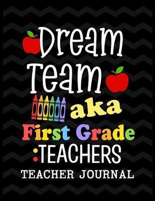 Dream Team aka First Grade Teachers Teacher Journal by Christina Romero image