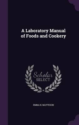 A Laboratory Manual of Foods and Cookery by Emma B Matteson image