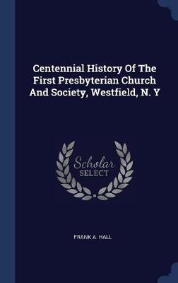 Centennial History of the First Presbyterian Church and Society, Westfield, N. y image