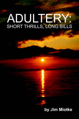 Adultery: Short Thrills, Long Bills by Jim Miotke image