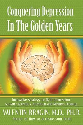 Conquering Depression in the Golden Years: Innovative Strategies to Battle Depression: Sensory Activities. Attentions and Memory Training. by Valentin Bragin image