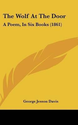 The Wolf At The Door: A Poem, In Six Books (1861) by George Jesson Davis image