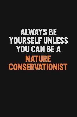 Always Be Yourself Unless You Can Be A Nature Conservationist by Camila Cooper