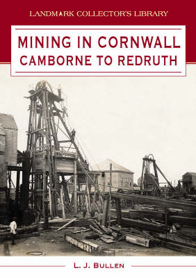 Mining in Cornwall: Camborne to Redruth by L.J. Bullen image