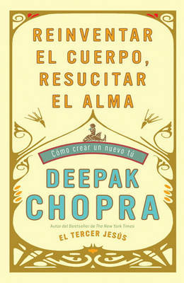 Reinventar El Cuerpo, Resucitar El Alma: Ca3mo Crear Un Nuevo Ta by Dr Deepak Chopra, M. D. image