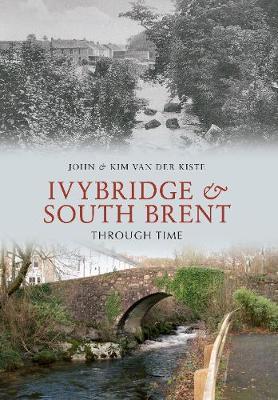 Ivybridge and South Brent Through Time by John Van Der Kiste image