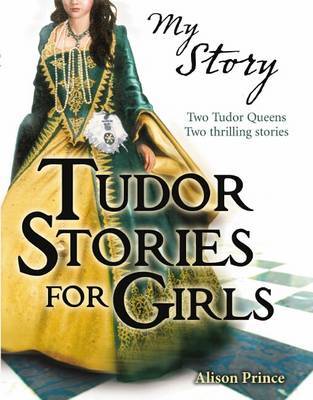 My Story : Tudor Stories for Girls by Alison Prince image