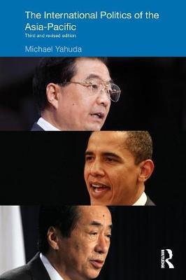 The International Politics of the Asia Pacific by Michael B Yahuda image