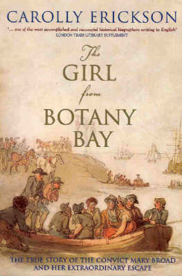 The Girl from Botany Bay: The Extraordinary Story of Australia's Most Daring Escaped Convict on Paperback by Carolly Erickson