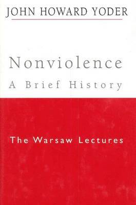 Nonviolence - A Brief History on Hardback by John Howard Yoder