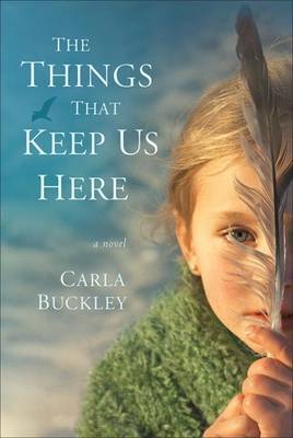 The Things That Keep Us Here by Carla Buckley image