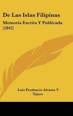de Las Islas Filipinas: Memoria Escrita y Publicada (1842) by Luis Prudencio Alvarez y Tejero image