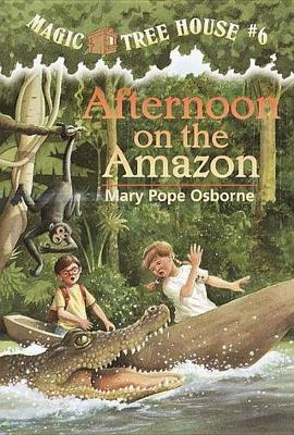 Magic Tree House 06: Afternoon on the Amazon by Mary Pope Osborne