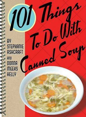 101 Things to Do with Canned Soup by Donna Kelly image
