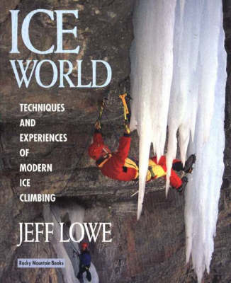 Ice World: Techniques and Experiences of Modern Ice Climbing by Jeff Lowe image
