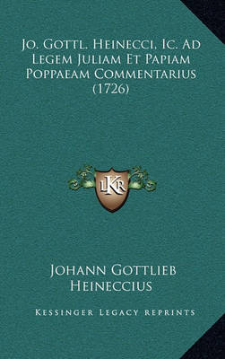 Jo. Gottl. Heinecci, IC. Ad Legem Juliam Et Papiam Poppaeam Commentarius (1726) by Johann Gottlieb Heineccius image