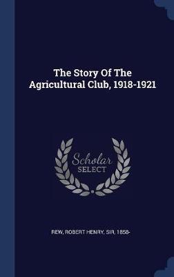 The Story of the Agricultural Club, 1918-1921 image