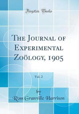 The Journal of Experimental Zoology, 1905, Vol. 2 (Classic Reprint) by Ross Granville Harrison image