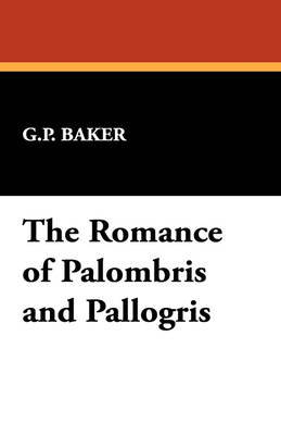 The Romance of Palombris and Pallogris by G.P. Baker