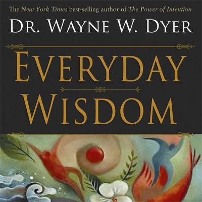 Everyday Wisdom by Wayne Dyer