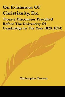 On Evidences Of Christianity, Etc.: Twenty Discourses Preached Before The University Of Cambridge In The Year 1820 (1824) by Christopher Benson image