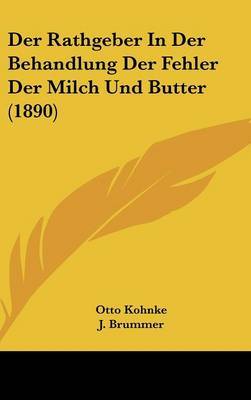Der Rathgeber in Der Behandlung Der Fehler Der Milch Und Butter (1890) by Otto Kohnke image