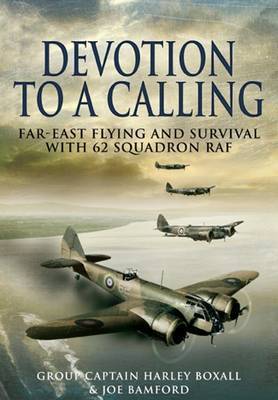 Devotion to a Calling: Far-east Flying and Survival With 62 Squadron Raf image