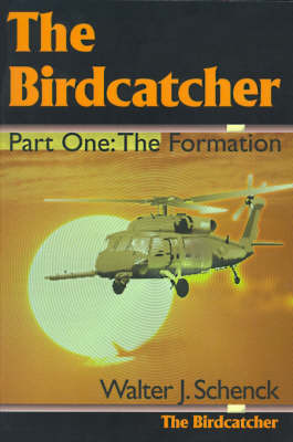 The Birdcatcher: Part One: The Formation on Paperback by Walter J. Schenck