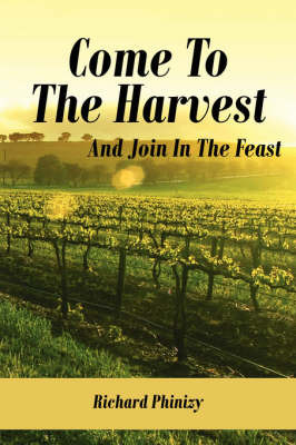 Come to the Harvest: And Join in the Feast by Richard Phinizy image