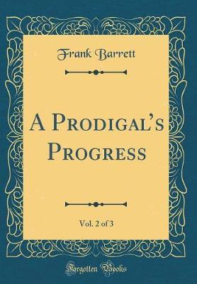 A Prodigal's Progress, Vol. 2 of 3 (Classic Reprint) by Frank Barrett image
