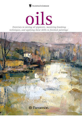 Oils: Exercises in Mixing Oil Pigments, Mastering Brushing Techniques, and Applying These Skills to Finished Paintings on Paperback