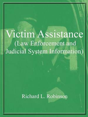 Victim Assistance (law Enforcement and Judicial System Information) by Richard L. Robinson