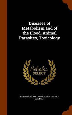 Diseases of Metabolism and of the Blood, Animal Parasites, Toxicology on Hardback by Richard Clarke Cabot