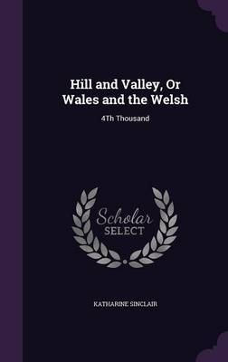 Hill and Valley, or Wales and the Welsh by Katharine Sinclair image
