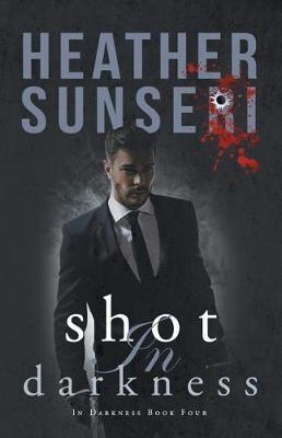 Shot in Darkness by Heather Sunseri