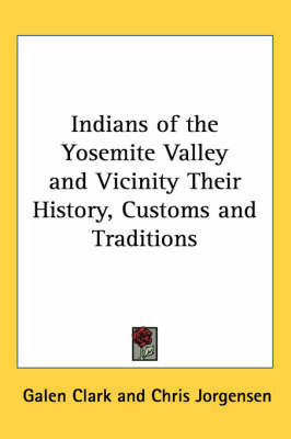 Indians of the Yosemite Valley and Vicinity Their History, Customs and Traditions by Galen Clark image
