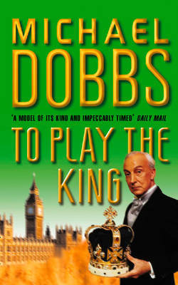 To Play the King on Paperback by Michael Dobbs