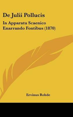 de Julii Pollucis: In Apparatu Scaenico Enarrando Fontibus (1870) by Ervinus Rohde image