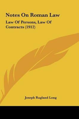 Notes on Roman Law: Law of Persons, Law of Contracts (1912) on Hardback by Joseph Ragland Long