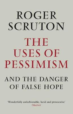 The Uses of Pessimism by Roger Scruton image