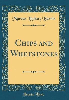Chips and Whetstones (Classic Reprint) by Marcus Lindsay Burris image